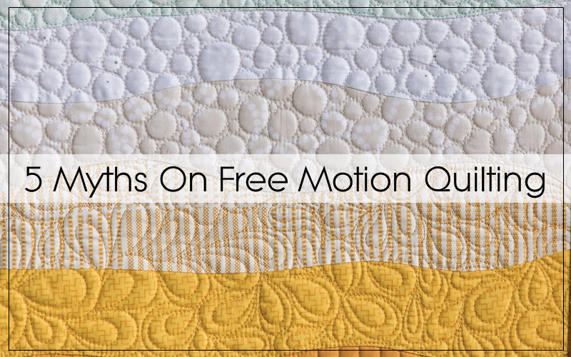 5 Myths about Free Motion Quilting - Blossom Heart Quilts