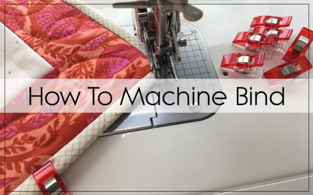 How To Machine Bind A Quilt - Blossom Heart Quilts